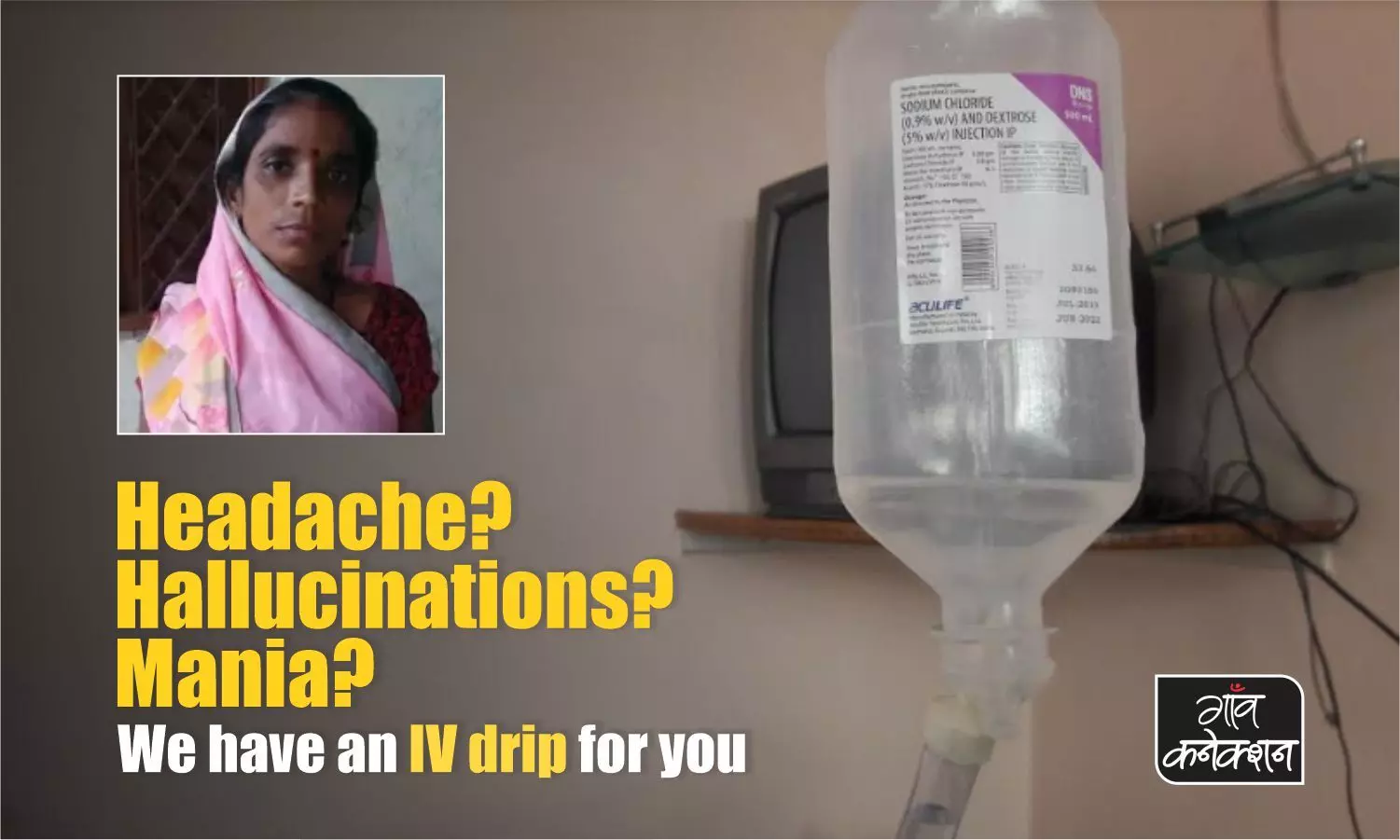 In villages, quacks randomly use IV drips to treat fever, headache and even psychotic disorders